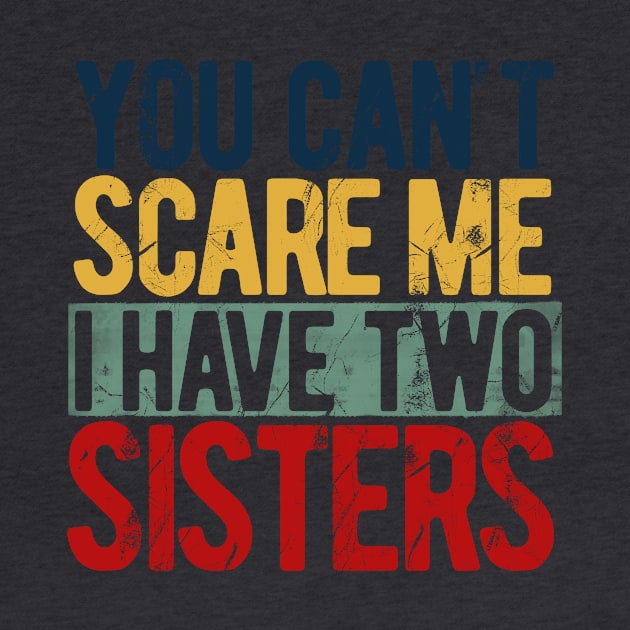 You can't scare me I have two sisters by AdventureLife